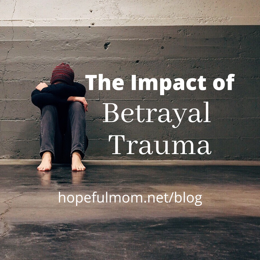 The Impact of Betrayal Trauma - HOPEFUL MOM
