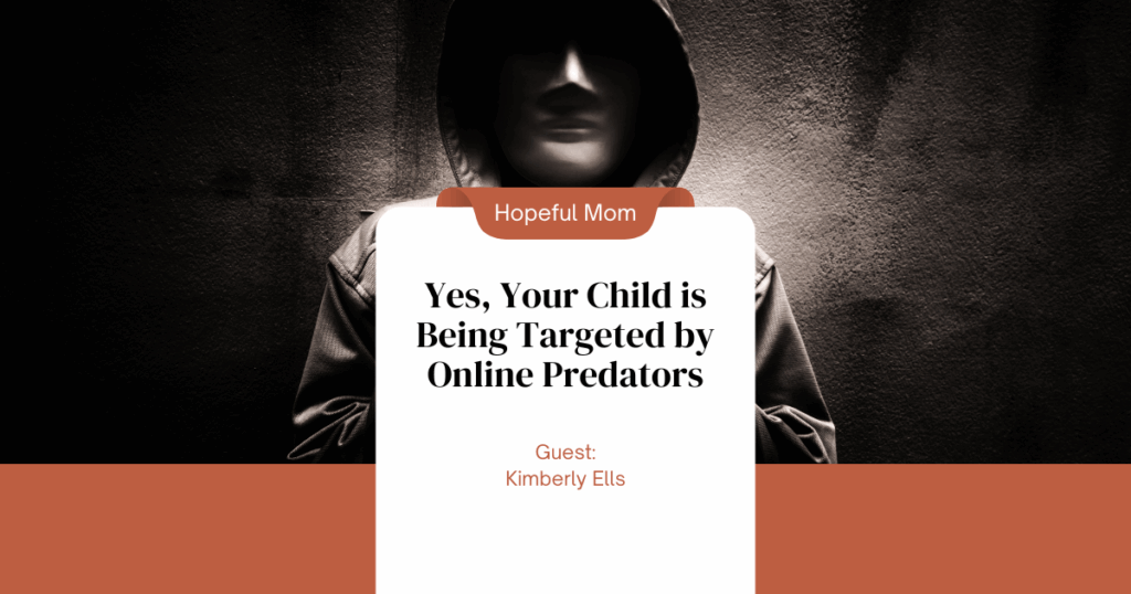 Yes, Your Child is Being Targeted by Online Predators HOPEFUL MOM